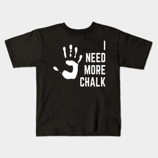 I need more chalk climbing design Kids T-Shirt